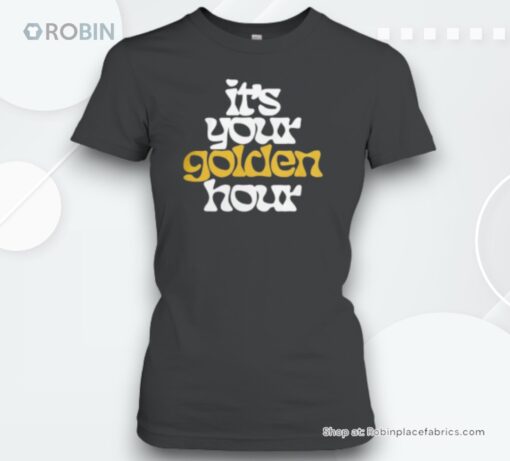 It’s Your Golden Hour Unisex Shirt