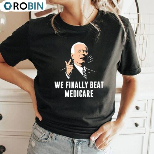 Joe Biden Inspirational Unisex Hoodie, Limited We Finally Beat Medicare Shirt Long Sleeve