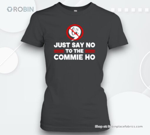 Just Say No To The Commie Ho 2024 Election Cool Unisex Shirt