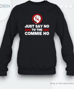 Just Say No To The Commie Ho 2024 Election Cool Unisex Shirt Just Say No To The Commie Ho 2024 Election Cool Unisex Shirt