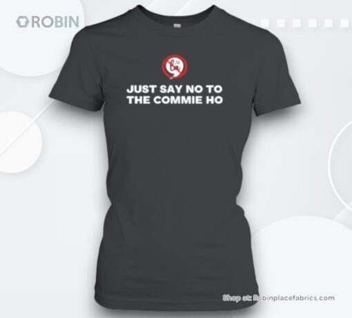 Just Say No To The Commie Ho Funny 2024 Election F Kamala Unisex Shirt