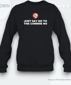 Just Say No To The Commie Ho Funny 2024 Election F Kamala Unisex Shirt Just Say No To The Commie Ho Funny 2024 Election F Kamala Unisex Shirt