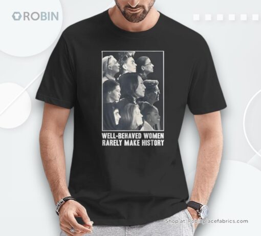 Kamala Harris Well Behaved Rarely Make History Unisex Shirt