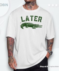 Later Gator Alligator S For & Women Unisex Shirt