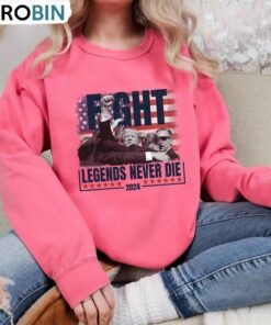 Legends Never Die Shirt, Colors Trump Legends Never Die Crewneck Long Sleeve