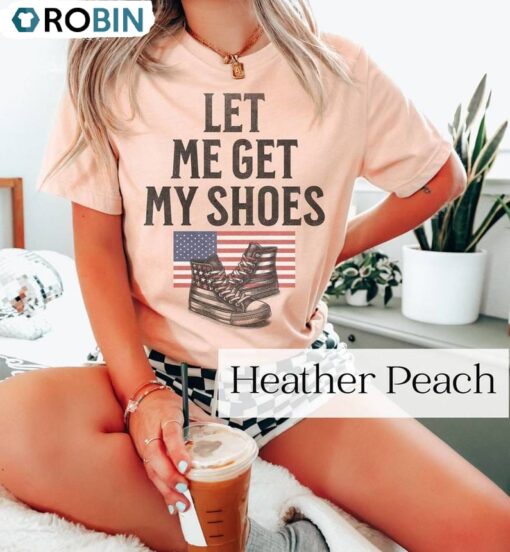 Let Me Get My Shoes New Rare Shirt, Freedom Unisex Shirt, Hoodie, Sweatshirt