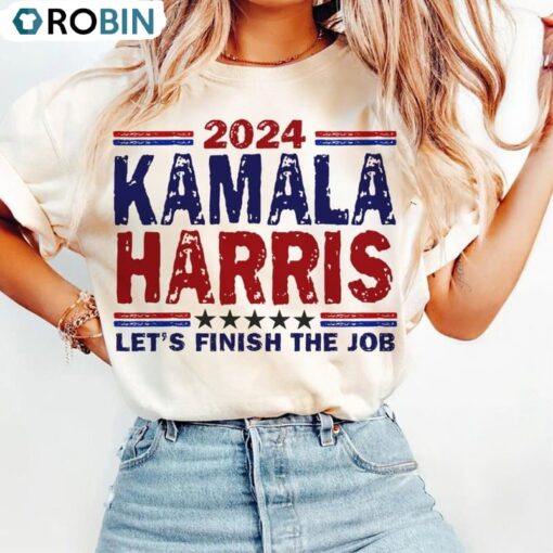 Let’s Finish The Job Kamala Harris Shirt, President Campaign Unisex T Shirt Sweatshirt