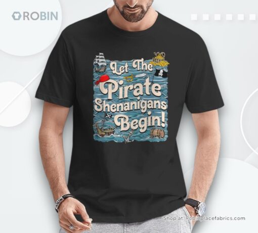 Let The Pirate Shenanigans Begin Pirate Shenanigans Unisex Shirt