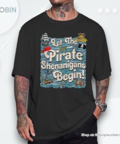 Let The Pirate Shenanigans Begin Pirate Shenanigans Unisex Shirt Let The Pirate Shenanigans Begin Pirate Shenanigans Unisex Shirt