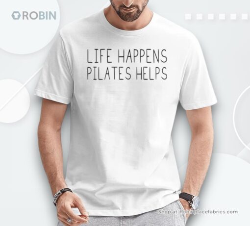 Life Happens Pilates Helps Pilates With Sayings Unisex Shirt