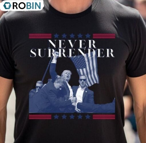 Limited Never Surrender Shirt, Unique Trump Shot T Shirt Unisex Hoodie