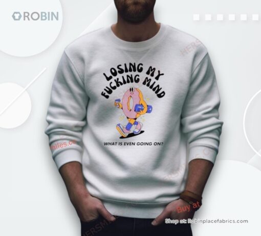 Losing My Fucking Mind What Is Even Going On Shirt