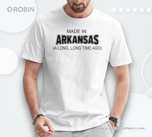 Made In Arkansas A Long Long Time Ago Unisex Shirt