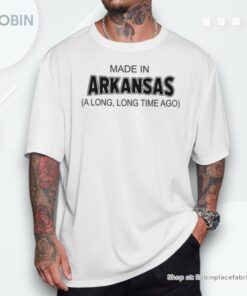 Made In Arkansas A Long Long Time Ago Unisex Shirt