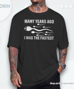 Many Years Ago I Was The Fastest Unisex Shirt