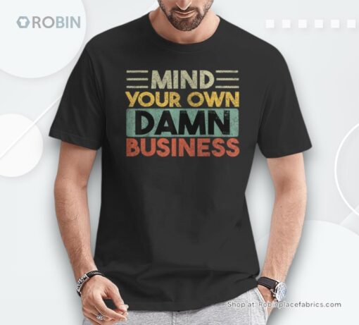 Mind Your Own Damn Business Joke Sarcastic Unisex Shirt