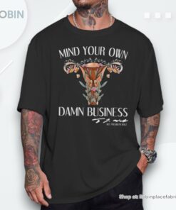 Mind Your Own Damn Business Uterus Unisex Shirt