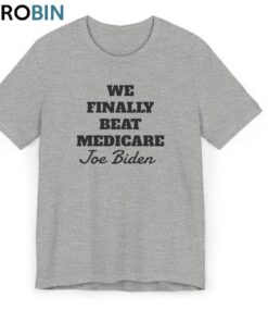 Joe Biden T Shirt, Unique We Finally Beat Medicare Shirt Long Sleeve