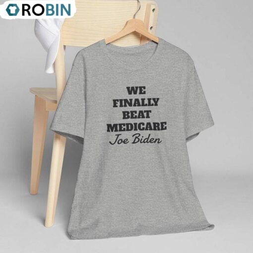 Joe Biden T Shirt, Unique We Finally Beat Medicare Shirt Long Sleeve