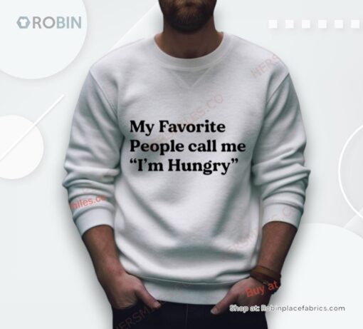 My Favorite People Call Me I’M Hungry Shirt