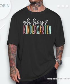 Oh Hey Kindergarten Cute Kindergarten Teacher Unisex Shirt Oh Hey Kindergarten Cute Kindergarten Teacher Unisex Shirt