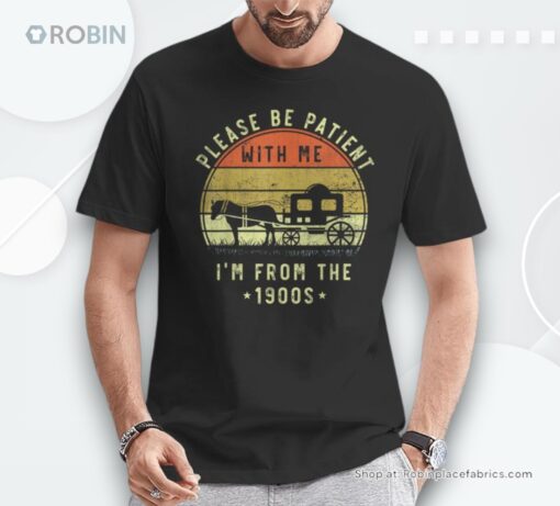 Please Be Patient With Me I’m From The 1900s Vintage Unisex Shirt