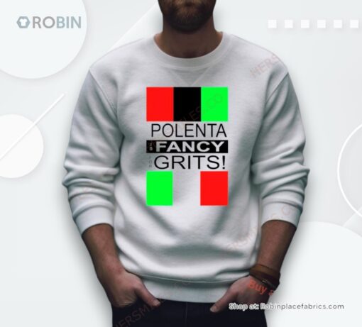 Polenta Is Fancy For Grits Shirt