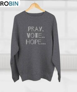 Pray Vote Hope Inspirational Shirt, Vote For Peace Political Unisex Hoodie Crewneck
