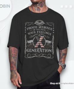 Proud Member Of The Fuck Your Feelings Gen X Vintage Unisex Shirt