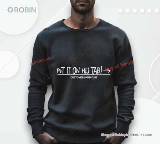 Put It On His Tab Customer Signature Shirt