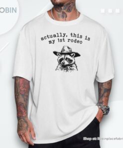 Raccoon Actually This Is My First Rodeo Unisex Shirt
