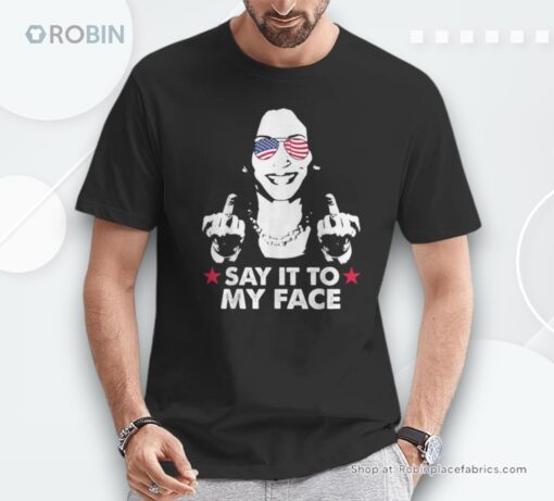 Say It To My Face Kamala Harris For President 2024 On Back Unisex Shirt
