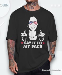 Say It To My Face Kamala Harris For President 2024 On Back Unisex Shirt
