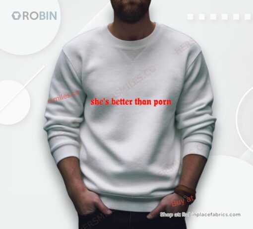 She’s Better Than Porn Shirt