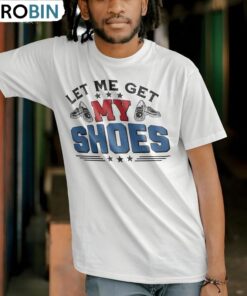 Shoe Addiction Unisex Hoodie, New Rare Let Me Get My Shoes Shirt Short Sleeve