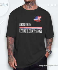 Shots Fired Let Me Get My Shoes Unisex Shirt