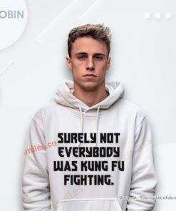 Surely Not Everybody Was Kung Fu Fighting Shirt Surely Not Everybody Was Kung Fu Fighting Shirt