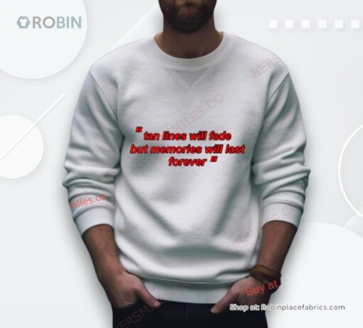 Tan Lines Will Fade But Memories Will Last Forever Shirt