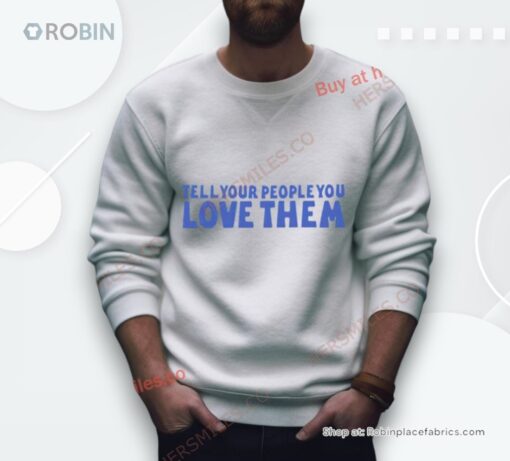 Tell Your People Love Them Shirt
