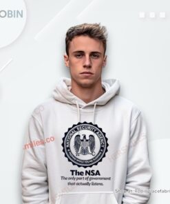 The Nsa The Oly Part Of Government That Actually Listens Shirt