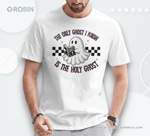 The Only Ghost I Know Is The Holy Ghost Unisex Shirt