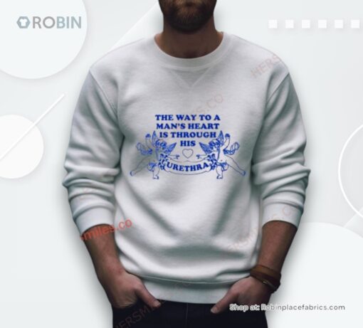 The Way To A Man’s Heart Is Through His Urethra Shirt