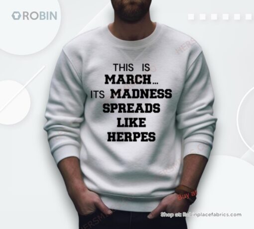 This Is March Its Madness Spreads Like Herpes Shirt