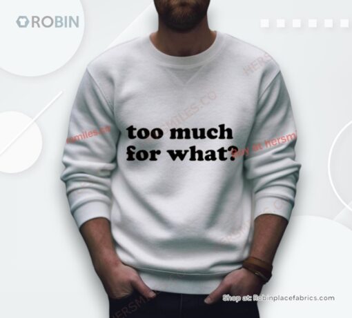 Too Much For What Shirt