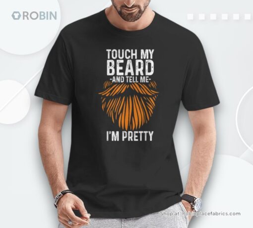 Touch My Beard And Tell Me I’m Pretty Fathers Day Unisex Shirt