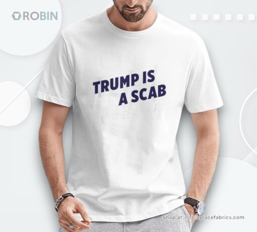 Trump Is A Scab Trump’s A Scab Unisex Shirt
