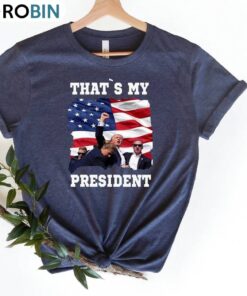 Trump Rally Shooting Unisex T Shirt , Trendy That’s My President Shirt Tank Top
