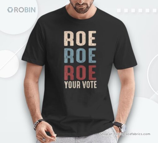 Vintage Retro Roe Roe Roe Your Vote Feminist Voting Unisex Shirt