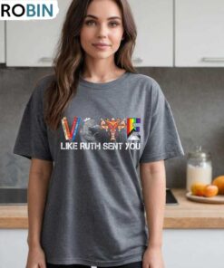 Vote Like Ruth Sent You New Rare Shirt, Funny Election 2024 Unisex Hoodie Tee Tops