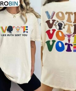 Vote Like Ruth Sent You Trendy Shirt, Election 2024 Unisex Hoodie Short Sleeve